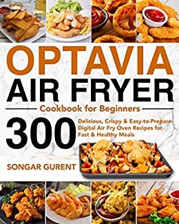 Optavia Air Fryer Cookbook for Beginners: 300 Ultimate New Optavia Diet Air Fryer Recipes for Healthier Fried Favorites| Burn Fat without Feeling Hungry ... with Lean and Green Mea (English Edition)
