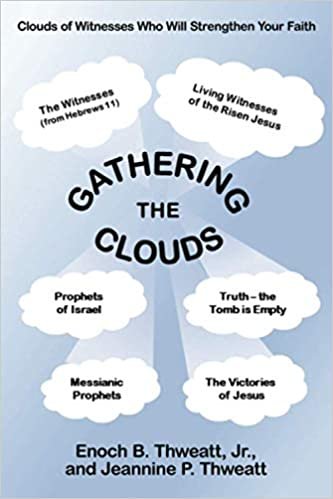 indir Gathering the Clouds: A Study to Strengthen Our Faith and That of All Believers and Readers by Drinking Deeply from the Fount of God?s Holy Word to Help All of Us Keep Our Eyes Fixed on Jesus!