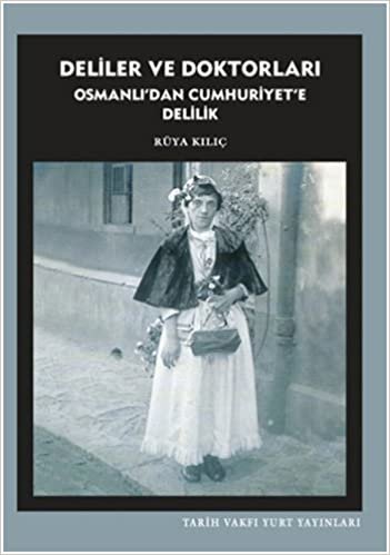 DELİLER VE DOKTORLARI: Osmanlı'dan Cumhuriyet'e Delilik indir