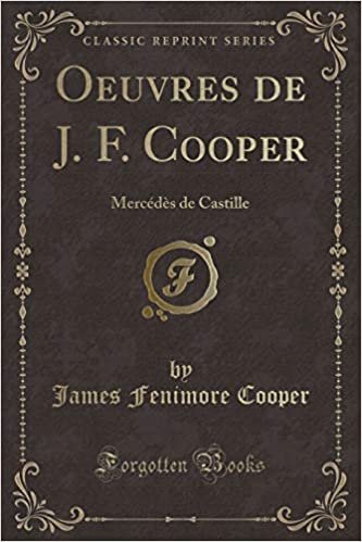 Oeuvres de J. F. Cooper: Mercédès de Castille (Classic Reprint)