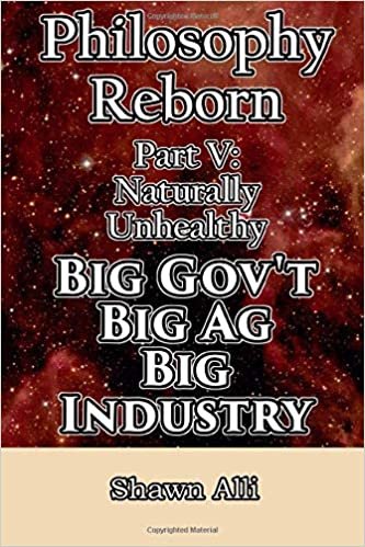 indir Philosophy Reborn Part V: Naturally Unhealthy Big Gov&#39;t, Big Ag, Big Industry