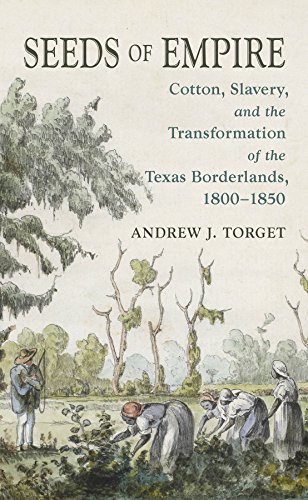 ダウンロード  Seeds of Empire: Cotton, Slavery, and the Transformation of the Texas Borderlands, 1800-1850 (The David J. Weber Series in the New Borderlands History) (English Edition) 本