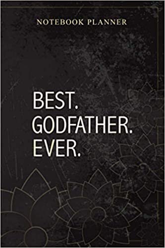Notebook Planner Mens Funny Best Godfather Ever Father s Day Gift Present God dad: Book, 6x9 inch, Personal, Daily Journal, 114 Pages, Money, Planning, Bill