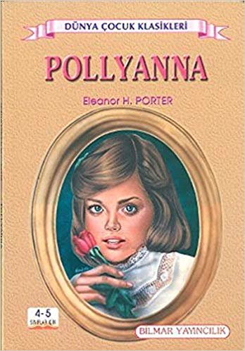 Pollyanna (4-5. Sınıflar İçin): Dünya Çocuk Klasiklerinden indir