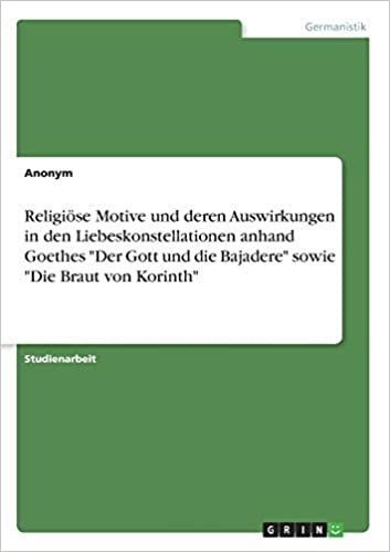 Religiöse Motive und deren Auswirkungen in den Liebeskonstellationen anhand Goethes "Der Gott und die Bajadere" sowie "Die Braut von Korinth" indir