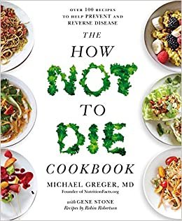 ダウンロード  The How Not To Die Cookbook: Over 100 Recipes to Help Prevent and Reverse Disease 本