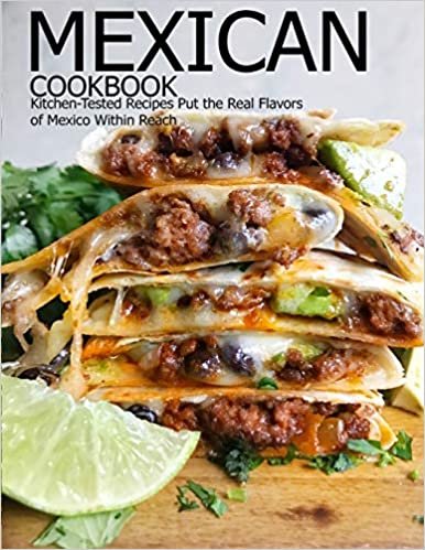 ダウンロード  Mexican Cookbook: Kitchen-Tested Recipes Put the Real Flavors of Mexico Within Reach 本