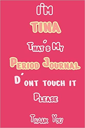 I'M TINA That's My Period Journal D'ont touch it Please Thank you: Period tracker Journal For Woman & Girls | 5 Year Monthly Period Calendar | Menstrual Cycle Tracker | PMS Tracker ( Period Diary ) ダウンロード