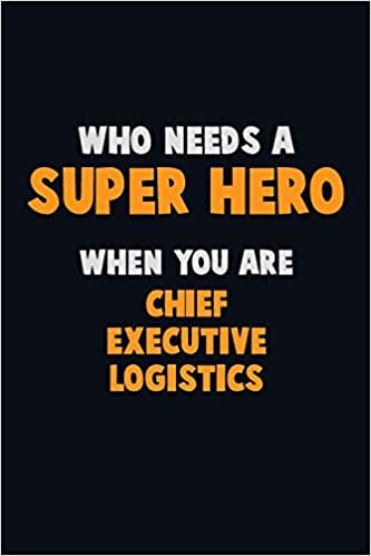 تحميل Who Need A SUPER HERO, When You Are Chief Executive Logistics: 6X9 Career Pride 120 pages Writing Notebooks