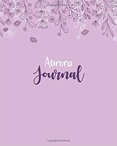 Aurora Journal: 100 Lined Sheet 8x10 inches for Write, Record, Lecture, Memo, Diary, Sketching and Initial name on Matte Flower Cover , Aurora Journal indir