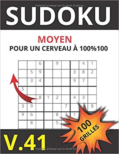 SUDOKU MOYEN POUR UN CERVEAU A 100 % 100 V.41 100 GRILLES: Sudoku pour adultes |Gros caractères|Grilles avec solutions à la fin|Niveau moyen. indir