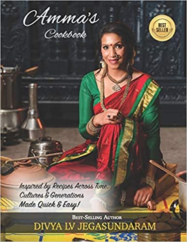 Amma's Cookbook: Inspired by Recipes Across Time, Cultures & Generations Made Quick and Easy!