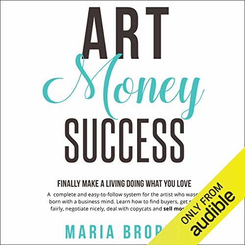 Art Money Success: Finally Make Money Doing What You Love: A Complete and Easy-to-Follow System for the Artist Who Wasn't Born with a Business Mind