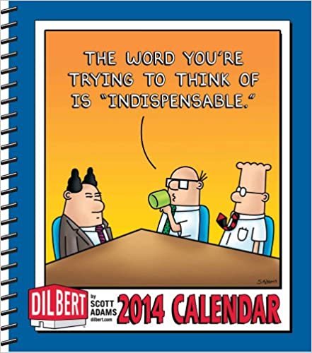 Dilbert 2014 Weekly Planner Calendar: The Word You're Trying to Think of Is "Indispensable."