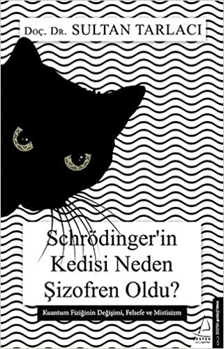 Schrödinger'in Kedisi Neden Şizofren Oldu?: Kuantum Fiziğinin Değişimi, Felsefe ve Mistisizm indir