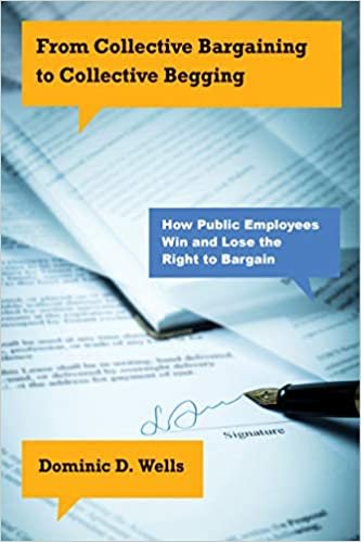 indir From Collective Bargaining to Collective Begging: How Public Employees Win and Lose the Right to Bargain