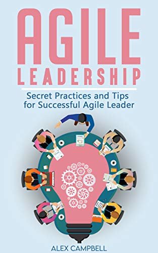 ダウンロード  Agile Leadership: Secret Practices and Tips for Successful Agile Leader (Agile Project management with Kanban Book 3) (English Edition) 本