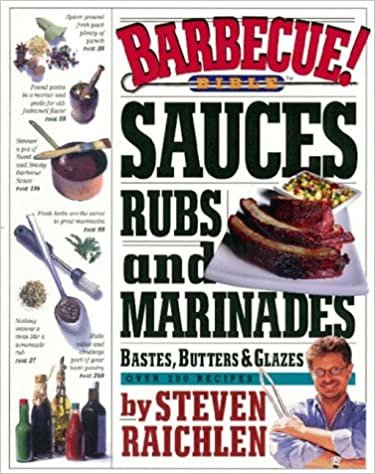 Barbecue! Bible Sauces, Rubs and Marinades, Bastes, Butters & Glazes