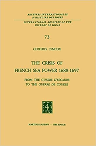 indir The Crisis of French Sea Power, 1688-1697: From the Guerre D&#39;Escadre to the Guerre de Course (International Archives of the History of Ideas   Archives internationales d&#39;histoire des idées)