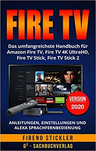 indir Amazon Fire TV: Das umfangreichste Handbuch für Amazon Fire TV, Fire TV 4K UltraHD, Fire TV Stick, Fire TV Stick 2 - Anleitungen, Einstellungen und Alexa Sprachfernbedienung - Version 2018