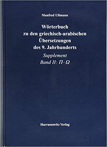 Worterbuch Zu Den Griechisch-Arabischen Ubersetzungen Des 9. Jahrhunderts: Supplement II: Pi - Omega
