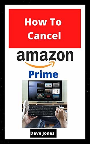 How to Cancel Amazon Prime: how to cancel amazon prime membership now (English Edition)