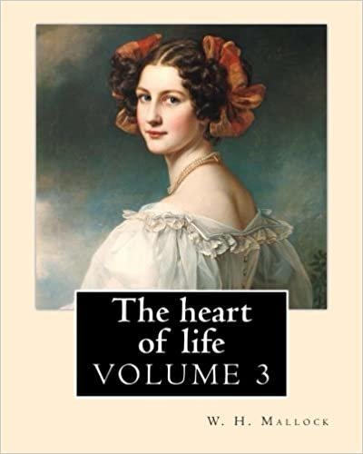 The heart of life. By: W. H. Mallock, in three volume (VOLUME 3).: William Hurrell Mallock (7 February 1849 – 2 April 1923) was an English novelist and economics writer. indir