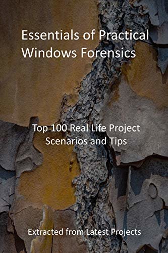 ダウンロード  Essentials of Practical Windows Forensics: Top 100 Real Life Project Scenarios and Tips: Extracted from Latest Projects (English Edition) 本