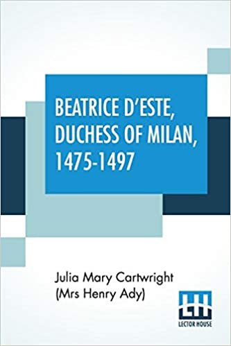 indir Beatrice D&#39;Este, Duchess Of Milan, 1475-1497: A Study Of The Renaissance