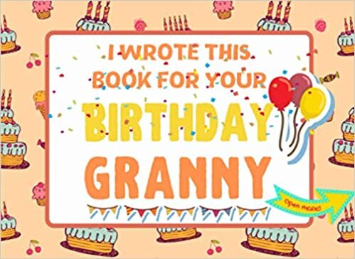 indir I Wrote This Book For Your Birthday Granny: The Perfect Birthday Gift For Kids to Create Their Very Own Book For Granny | 8.25 x 6 inch