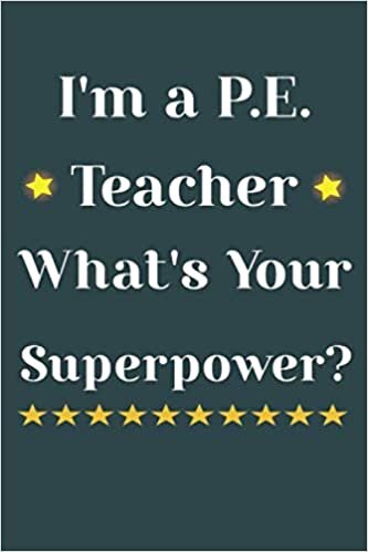 indir I&#39;m a P.E. Teacher, What&#39;s Your Superpower?: P.E. Teacher Gift; Blank Lined Notebook: Lined 110 pages / 6x9 inch / soft matte cover