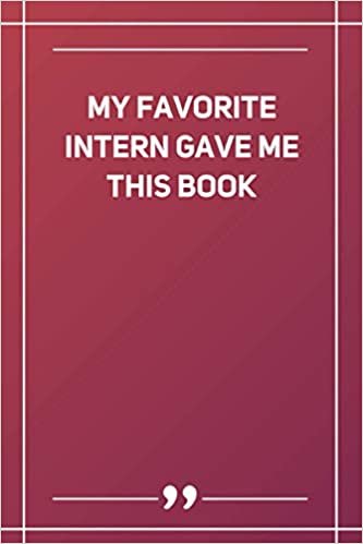 ダウンロード  My Favorite Intern Gave Me This Book: Blank Lined Notebook 本