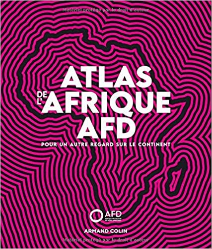 indir Atlas de l&#39;Afrique AFD - Pour un autre regard sur le continent: Pour un autre regard sur le continent (Hors Collection)