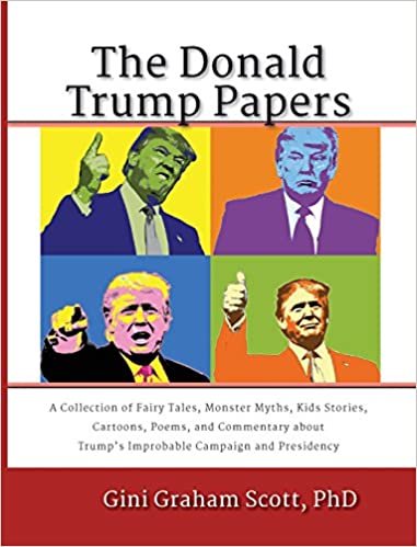The Donald Trump Papers: A Collection of Fairy Tales, Monster Myths, Kids' Stories, Cartoons, Poems, and Commentary about Trump's Improbable Campaign and Presidency indir