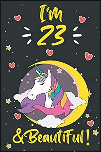 indir I am 23 &amp; Beautiful!: 23 Year Old Birthday Gift for Girls! with MORE UNICORNS INSIDE,A Unicorn Journal Notebook for Girls, space for writing and drawing, and positive sayings! I am Beautiful