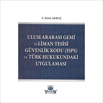 Uluslararası Gemi ve Liman Tesisi Güvenlik Kodu (ISPS) ve Türk Hukukundaki Uygulaması indir