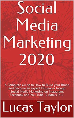 ダウンロード  Social Media Marketing 2020: A Complete Guide to How to Build your Brand and become an expert Influencer trough Social Media Marketing on Instagram, Facebook ... You Tube -2 Books in 1- (English Edition) 本