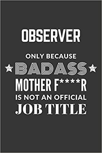 indir Observer Only Because Badass Mother F****R Is Not An Official Job Title Notebook: Lined Journal, 120 Pages, 6 x 9, Matte Finish