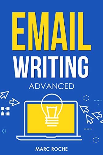 Email Writing: Advanced ©. How to Write Emails Professionally. Advanced Business Etiquette & Secret Tactics for Writing at Work. Produce Professional Emails, ... English Originals Book 4) (English Edition) ダウンロード