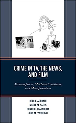 اقرأ Crime in TV, the News, and Film: Misconceptions, Mischaracterizations, and Misinformation الكتاب الاليكتروني 