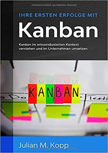 indir Ihre ersten Erfolge mit Kanban: Kanban im wissensbasierten Kontext verstehen und im Unternehmen umsetzen