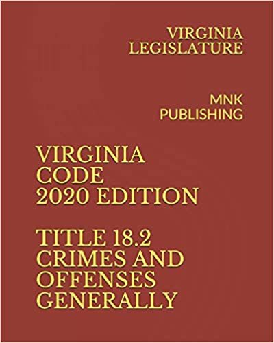 اقرأ Virginia Code 2020 Edition Title 18.2 Crimes and Offenses Generally: Mnk Publishing الكتاب الاليكتروني 