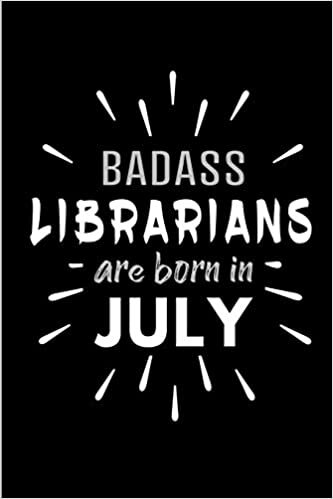 Badass Librarians Are Born In July: Blank Lined Funny Librarian Journal Notebooks Diary as Birthday, Welcome, Farewell, Appreciation, Thank You, ... ( Alternative to B-day present card ) indir