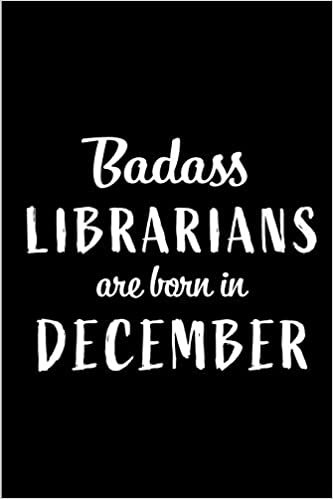 Badass Librarians are Born in December: This lined journal or notebook makes a Perfect Funny gift for Birthdays for your best friend or close ... to Birthday Present Card or guest book ) indir