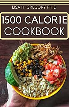 ダウンロード  1500 CALORIE COOKBOOK: MEAL PLANS AND RECIPES TO LOOSE WEIGHT DELICIOUSLY (English Edition) 本