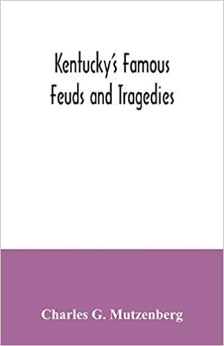 indir Kentucky&#39;s famous feuds and tragedies: authentic history of the world renowned Vendettas of the dark and bloody ground