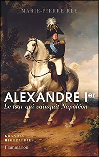 Alexandre Ier: Le tsar qui vainquit Napoléon (Grandes biographies) indir