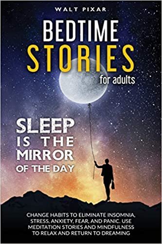 Bedtime Stories for Adults - SLEEP IS THE MIRROR OF DAY: Change Habits to Eliminate Insomnia, Stress, Anxiety, Fear, and Panic. Use Meditation Stories ... to Relax and Return to Dreaming: 1 indir