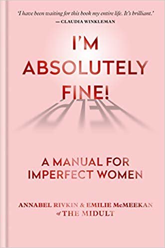 I'm Absolutely Fine! : A Manual for Imperfect Women