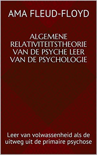 ダウンロード  Algemene Relativiteitstheorie van de Psyche Leer van de Psychologie: Leer van volwassenheid als de uitweg uit de primaire psychose (Portuguese Edition) 本